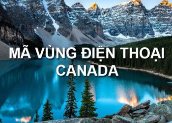 Mã Vùng Canada – Mã Điện Thoại Canada – Cách Gọi Điện Ở Canada