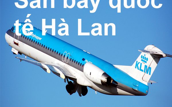 Thông Tin Chi Tiết Sân Bay Hà Lan Và Bản Đồ Sân Bay Quốc Tế