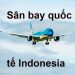 Thông Tin Chi Tiết Sân Bay Indonesia Và Bản Đồ Sân Bay Quốc Tế