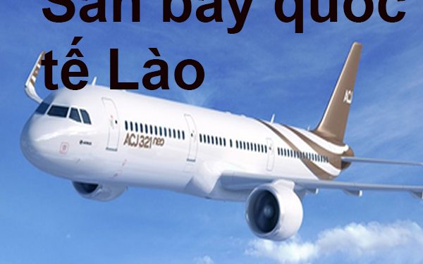 Thông Tin Chi Tiết Sân Bay Lào – Bản Đồ Sân Bay Quốc Tế Lào