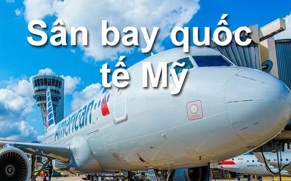 Thông Tin Chi Tiết Sân Bay Mỹ Và Bản Đồ Sân Bay Quốc Tế