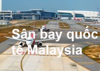 Thông Tin Chi Tiết Sân Bay Malaysia Và Bản Đồ Sân Bay Quốc Tế