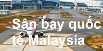 Thông Tin Chi Tiết Sân Bay Malaysia Và Bản Đồ Sân Bay Quốc Tế