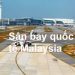 Thông Tin Chi Tiết Sân Bay Malaysia Và Bản Đồ Sân Bay Quốc Tế