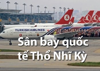 Thông Tin Chi Tiết Sân Bay Thổ Nhĩ Kỹ Và Bản Đồ Sân Bay Quốc Tế