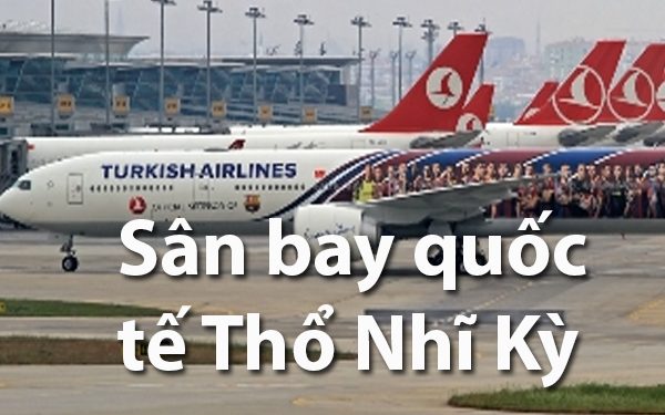 Thông Tin Chi Tiết Sân Bay Thổ Nhĩ Kỹ Và Bản Đồ Sân Bay Quốc Tế
