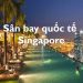Thông Tin Chi Tiết Về Sân Bay Singapore Và Bản Đồ Sân Bay Quốc Tế