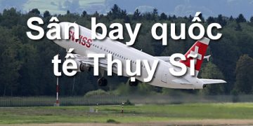 Thông Tin Chi Tiết Sân Bay Thụy Sĩ Và Bản Đồ Sân Bay Quốc Tế