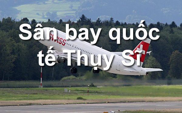 Thông Tin Chi Tiết Sân Bay Thụy Sĩ Và Bản Đồ Sân Bay Quốc Tế