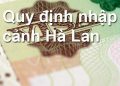 Quy Định Nhập Cảnh Hà Lan – Thủ Tục, Mẫu Tờ Khai Nhập Cảnh