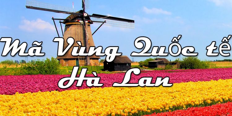 Mã Vùng Hà Lan – Mã Điện Thoại Hà Lan – Cách Gọi Điện Ở Hà Lan