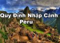 Quy Định Nhập Cảnh Peru – Điều kiện, Thủ tục Nhập Cảnh Cần Những Gì