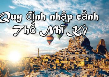 Quy Định Nhập Cảnh Thổ Nhĩ Kỳ – Thủ Tục, Mẫu Tờ Khai Nhập Cảnh