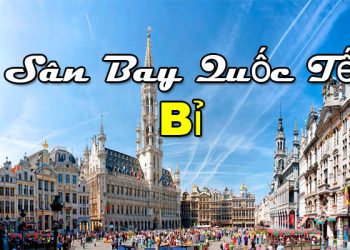 Thông Tin Chi Tiết Sân Bay Bỉ – Bản Đồ Sân Bay Quốc Tế Bỉ