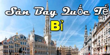 Thông Tin Chi Tiết Sân Bay Bỉ – Bản Đồ Sân Bay Quốc Tế Bỉ