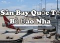 Thông Tin Chi Tiết Sân Bay Bồ Đào Nha Và Bản Đồ Sân Bay Quốc Tế