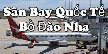 Thông Tin Chi Tiết Sân Bay Bồ Đào Nha Và Bản Đồ Sân Bay Quốc Tế