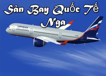 Thông Tin Chi Tiết Sân Bay Nga – Bản Đồ Sân Bay Quốc Tế