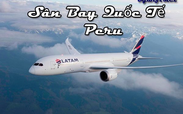 Thông Tin Chi Tiết Sân Bay Peru – Bản Đồ Sân Bay Quốc Tế Pêru