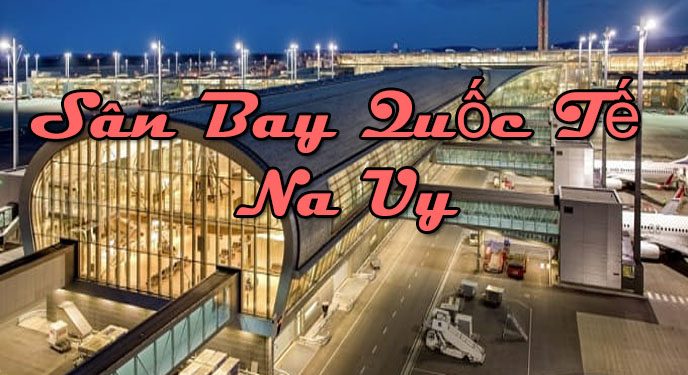 Thông Tin Chi Tiết Sân Bay Na Uy – Bản Đồ Sân Bay Quốc Tế